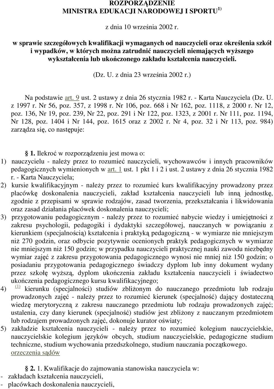 kształcenia nauczycieli. (Dz. U. z dnia 23 września 2002 r.) Na podstawie art. 9 ust. 2 ustawy z dnia 26 stycznia 1982 r. - Karta Nauczyciela (Dz. U. z 1997 r. Nr 56, poz. 357, z 1998 r. Nr 106, poz.