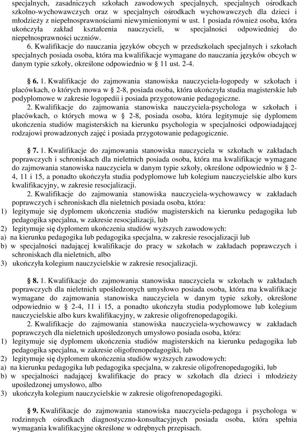 Kwalifikacje do nauczania języków obcych w przedszkolach specjalnych i szkołach specjalnych posiada osoba, która ma kwalifikacje wymagane do nauczania języków obcych w danym typie szkoły, określone