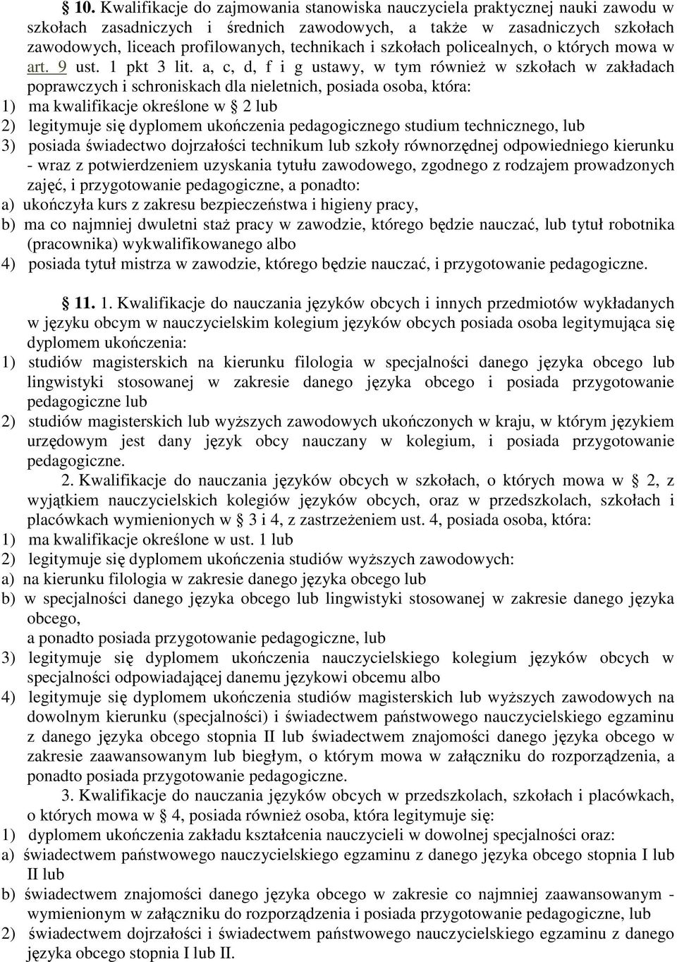 a, c, d, f i g ustawy, w tym równieŝ w szkołach w zakładach poprawczych i schroniskach dla nieletnich, posiada osoba, która: 1) ma kwalifikacje określone w 2 lub 2) legitymuje się dyplomem ukończenia