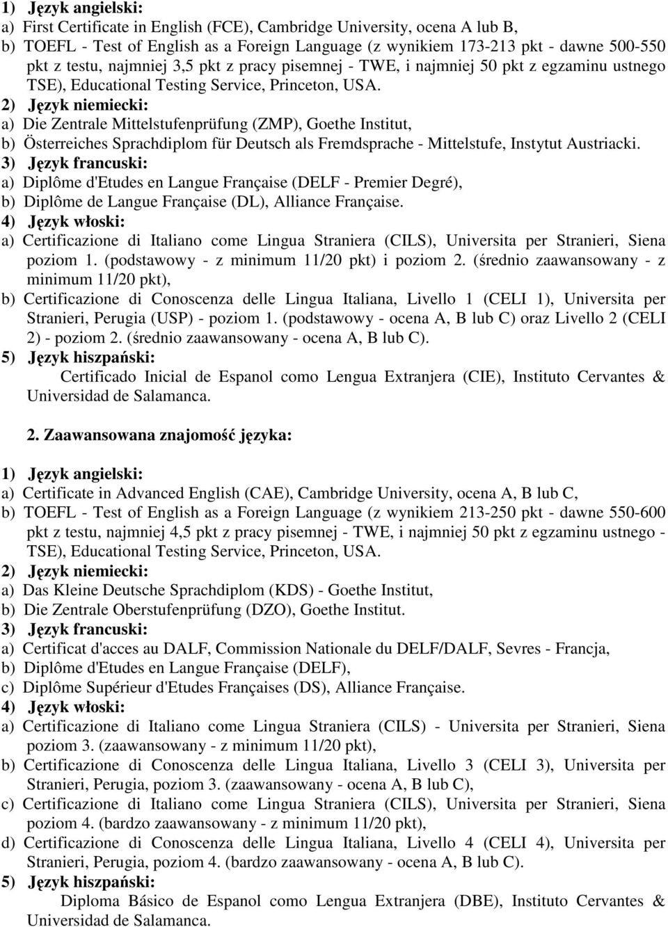 2) Język niemiecki: a) Die Zentrale Mittelstufenprüfung (ZMP), Goethe Institut, b) Österreiches Sprachdiplom für Deutsch als Fremdsprache - Mittelstufe, Instytut Austriacki.