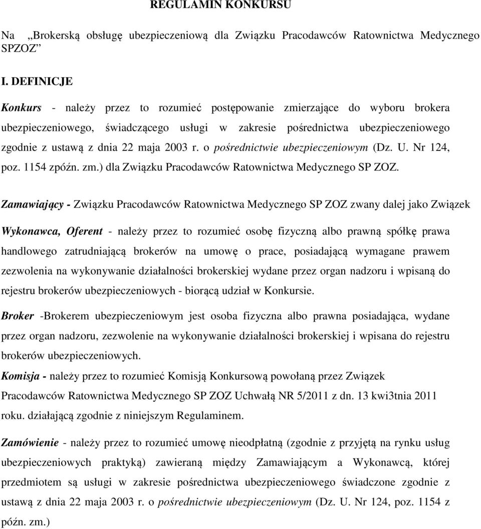 maja 2003 r. o pośrednictwie ubezpieczeniowym (Dz. U. Nr 124, poz. 1154 zpóźn. zm.) dla Związku Pracodawców Ratownictwa Medycznego SP ZOZ.