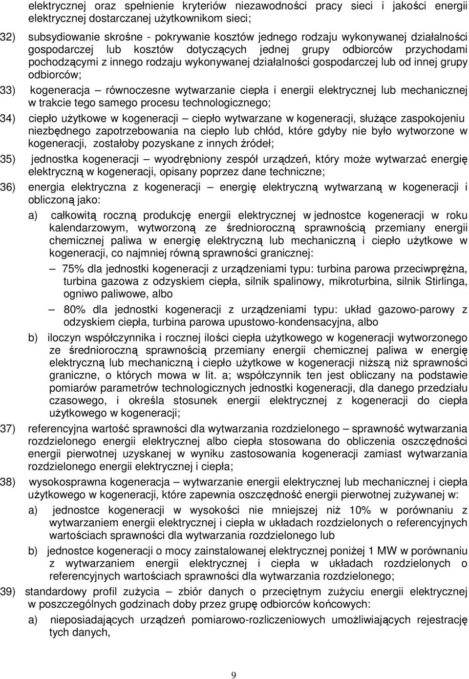 kogeneracja równoczesne wytwarzanie ciepła i energii elektrycznej lub mechanicznej w trakcie tego samego procesu technologicznego; 34) ciepło użytkowe w kogeneracji ciepło wytwarzane w kogeneracji,