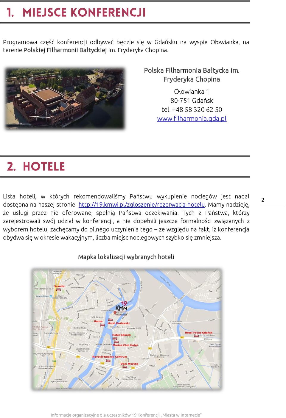 pl Lista hoteli, w których rekomendowaliśmy Państwu wykupienie noclegów jest nadal dostępna na naszej stronie: http://19.kmwi.pl/zgloszenie/rezerwacja-hotelu.