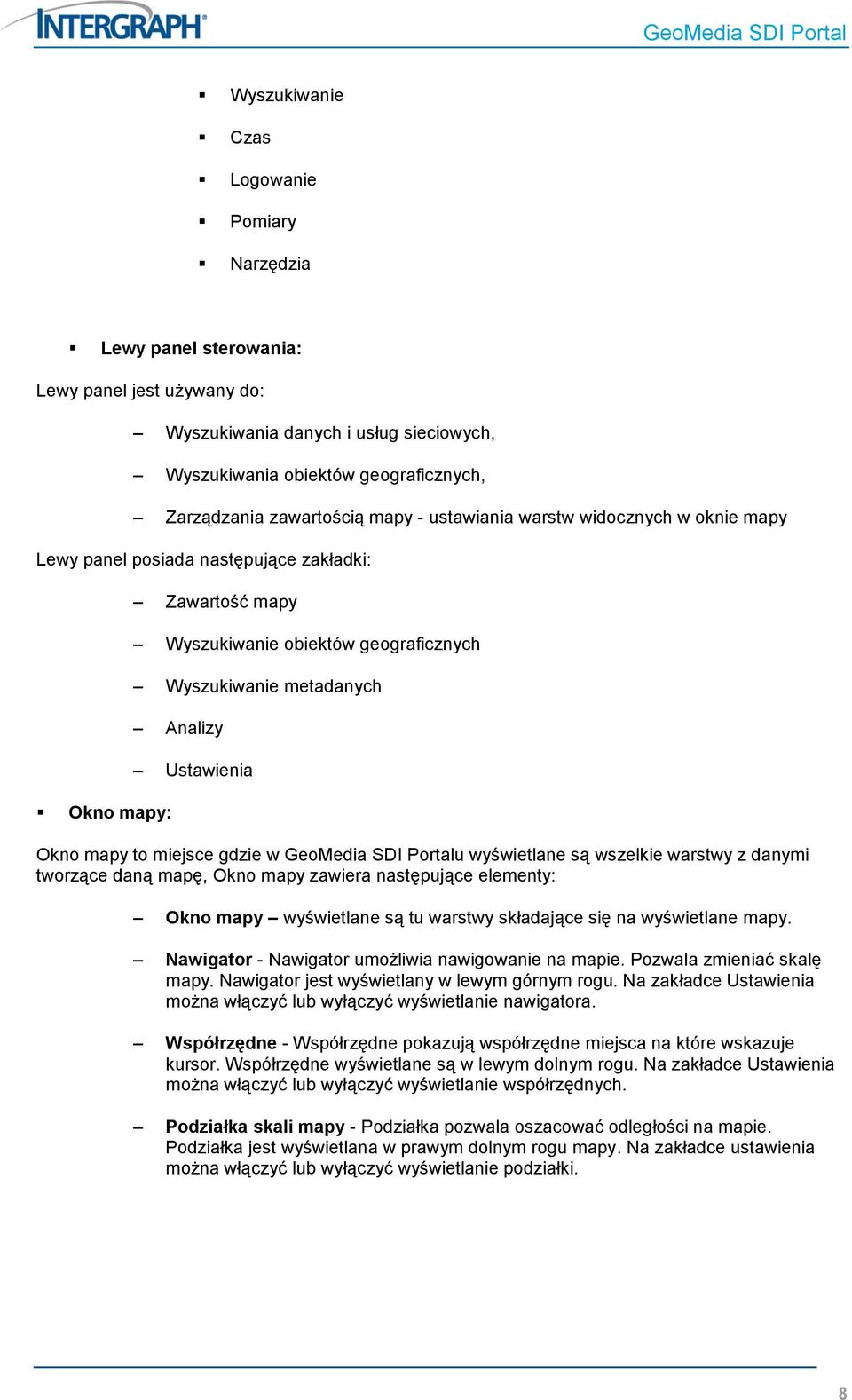 Okno mapy to miejsce gdzie w GeoMedia SDI Portalu wyświetlane są wszelkie warstwy z danymi tworzące daną mapę, Okno mapy zawiera następujące elementy: Okno mapy wyświetlane są tu warstwy składające