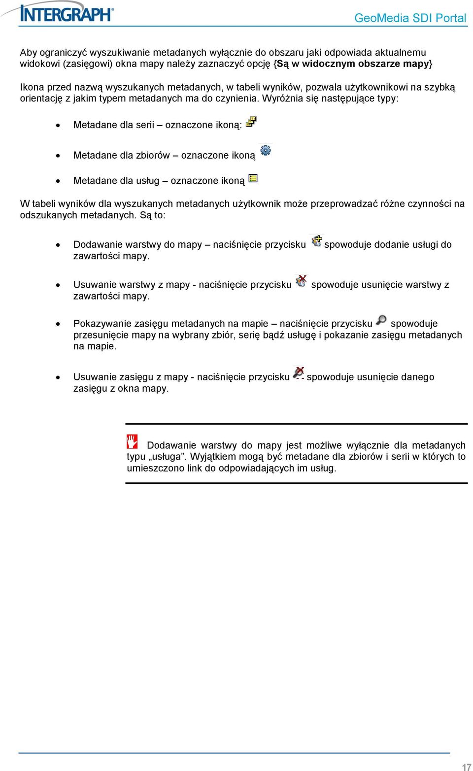 Wyróżnia się następujące typy: Metadane dla serii oznaczone ikoną: Metadane dla zbiorów oznaczone ikoną Metadane dla usług oznaczone ikoną W tabeli wyników dla wyszukanych metadanych użytkownik może