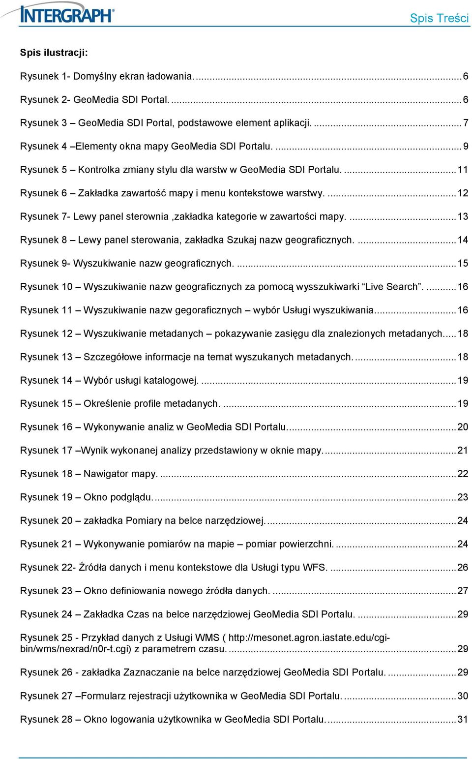 ... 12 Rysunek 7- Lewy panel sterownia,zakładka kategorie w zawartości mapy.... 13 Rysunek 8 Lewy panel sterowania, zakładka Szukaj nazw geograficznych.... 14 Rysunek 9- Wyszukiwanie nazw geograficznych.