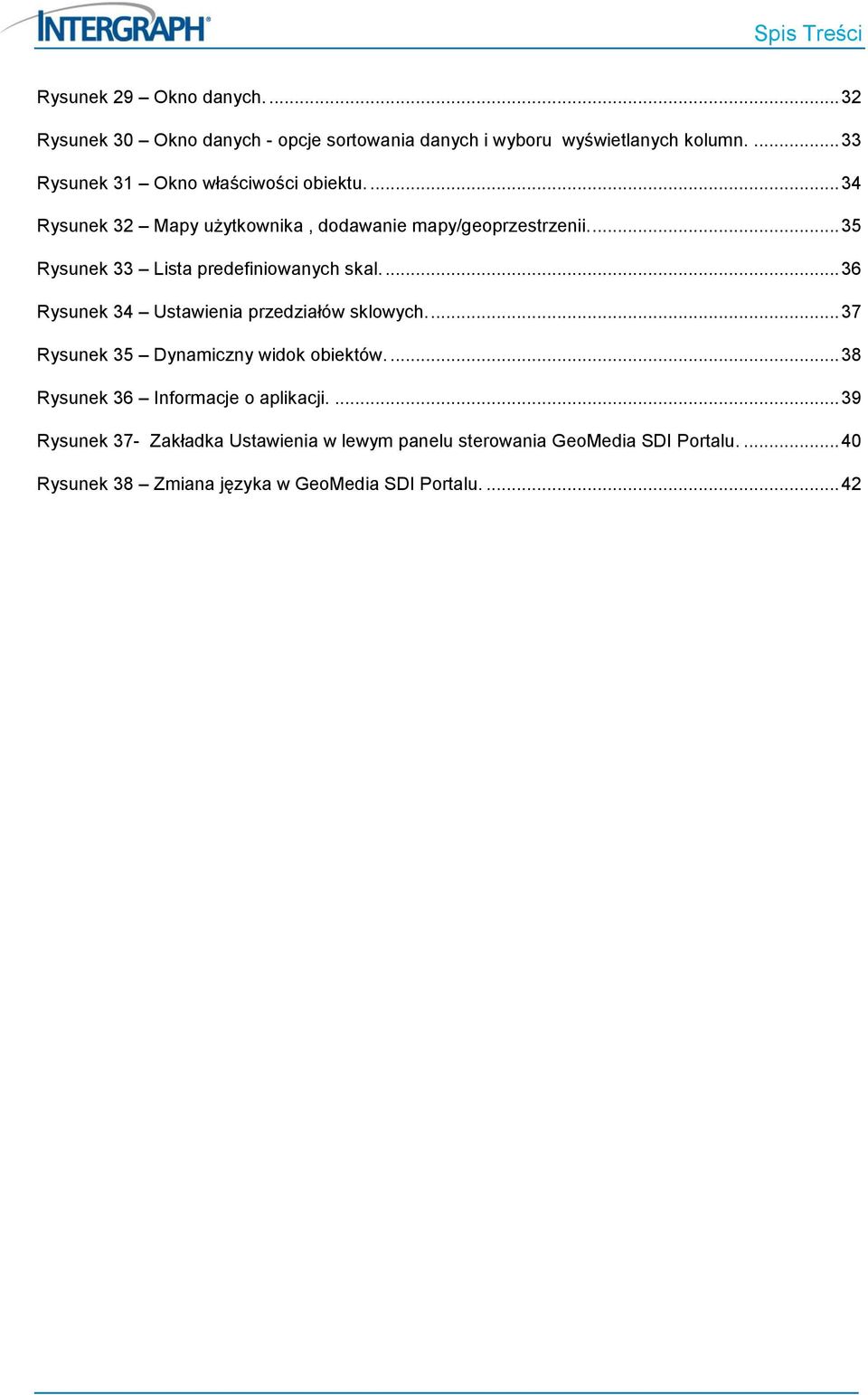 ... 35 Rysunek 33 Lista predefiniowanych skal.... 36 Rysunek 34 Ustawienia przedziałów sklowych.... 37 Rysunek 35 Dynamiczny widok obiektów.