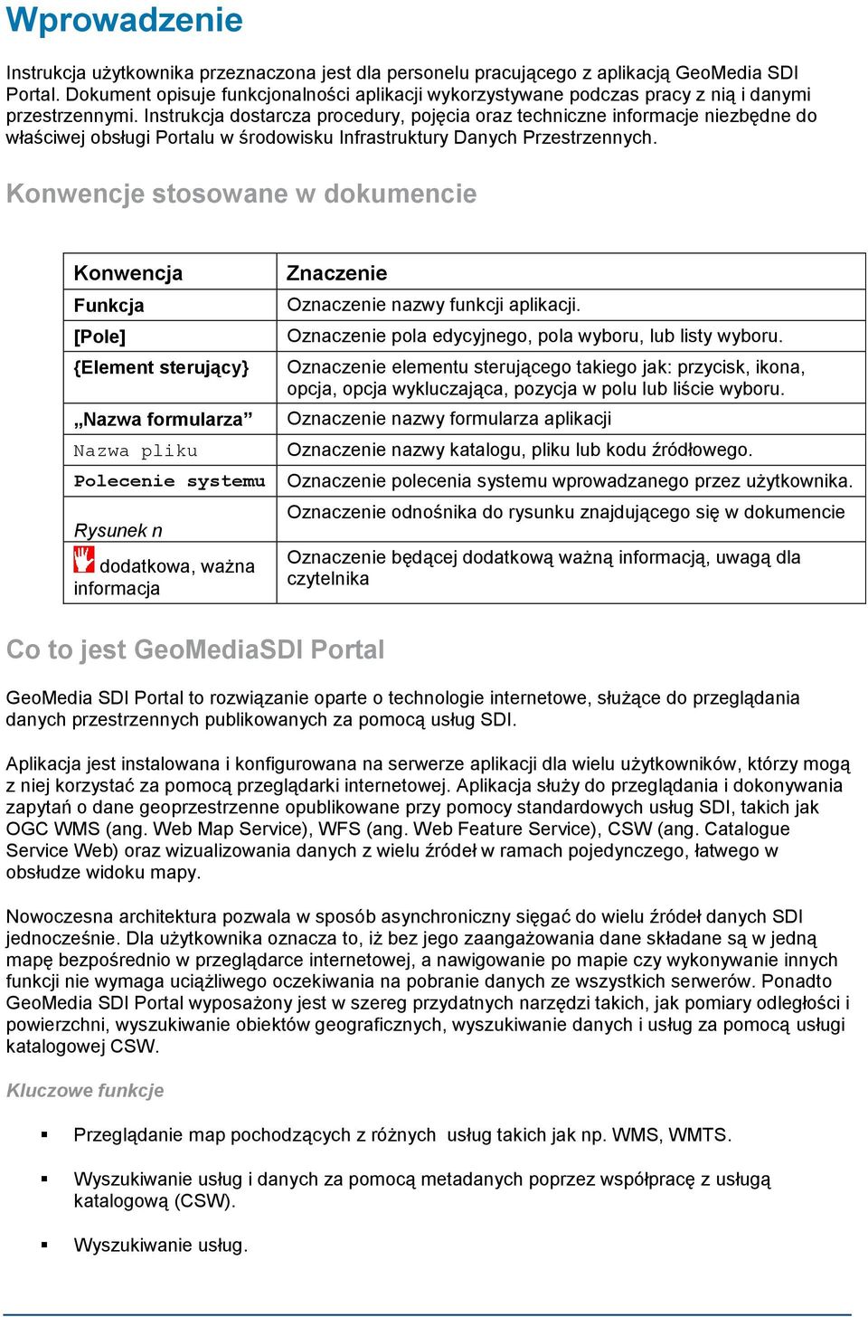 Instrukcja dostarcza procedury, pojęcia oraz techniczne informacje niezbędne do właściwej obsługi Portalu w środowisku Infrastruktury Danych Przestrzennych.
