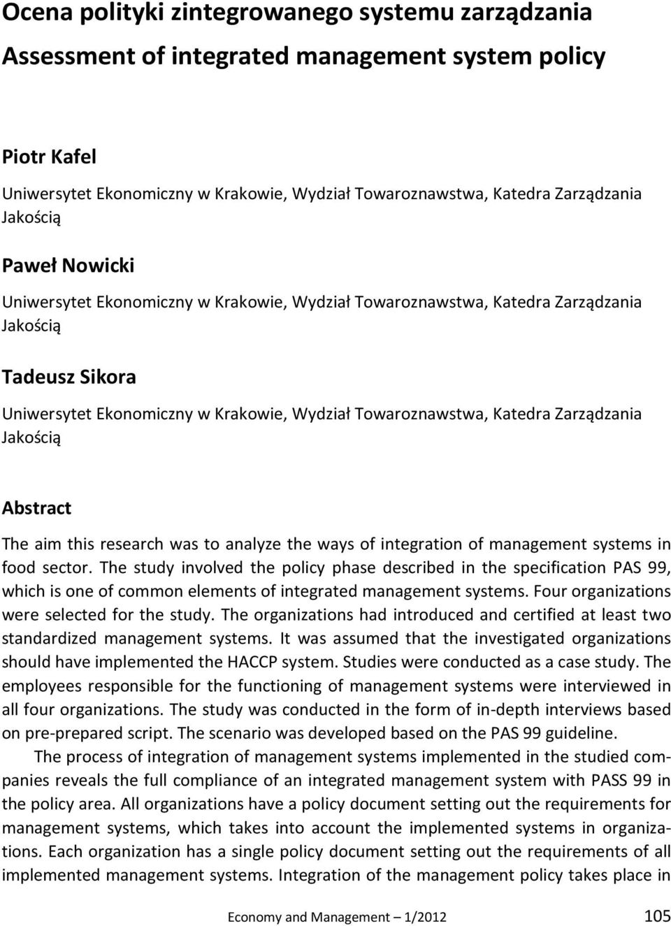 Zarządzania Jakością Abstract The aim this research was to analyze the ways of integration of management systems in food sector.