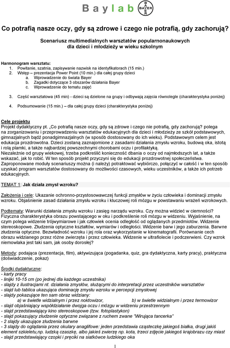 Zagadki dotyczące 3 obszarów działania Bayer c. Wprowadzenie do tematu zajęć 3. Część warsztatowa (45 min) - dzieci są dzielone na grupy i odbywają zajęcia równolegle (charakterystyka poniżej) 4.