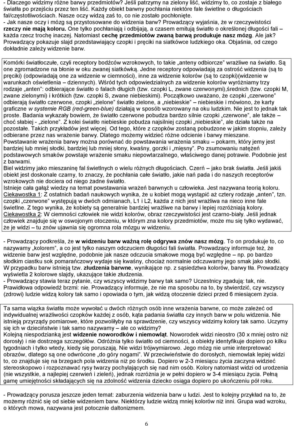 - Jak nasze oczy i mózg są przystosowane do widzenia barw? Prowadzący wyjaśnia, że w rzeczywistości rzeczy nie mają koloru.