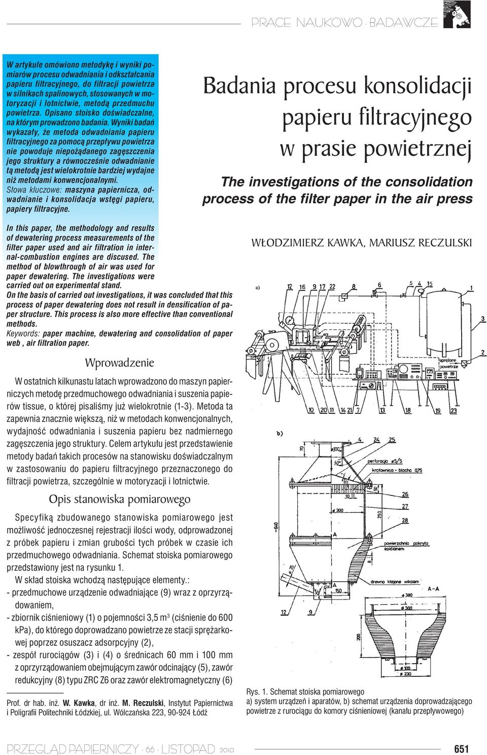 Wynii badań wyazały, że metoda odwadniania papieru filtracyjnego za pomocą przepływu powietrza nie powoduje niepożądanego zagęszczenia jego strutury a równocześnie odwadnianie tą metodą jest