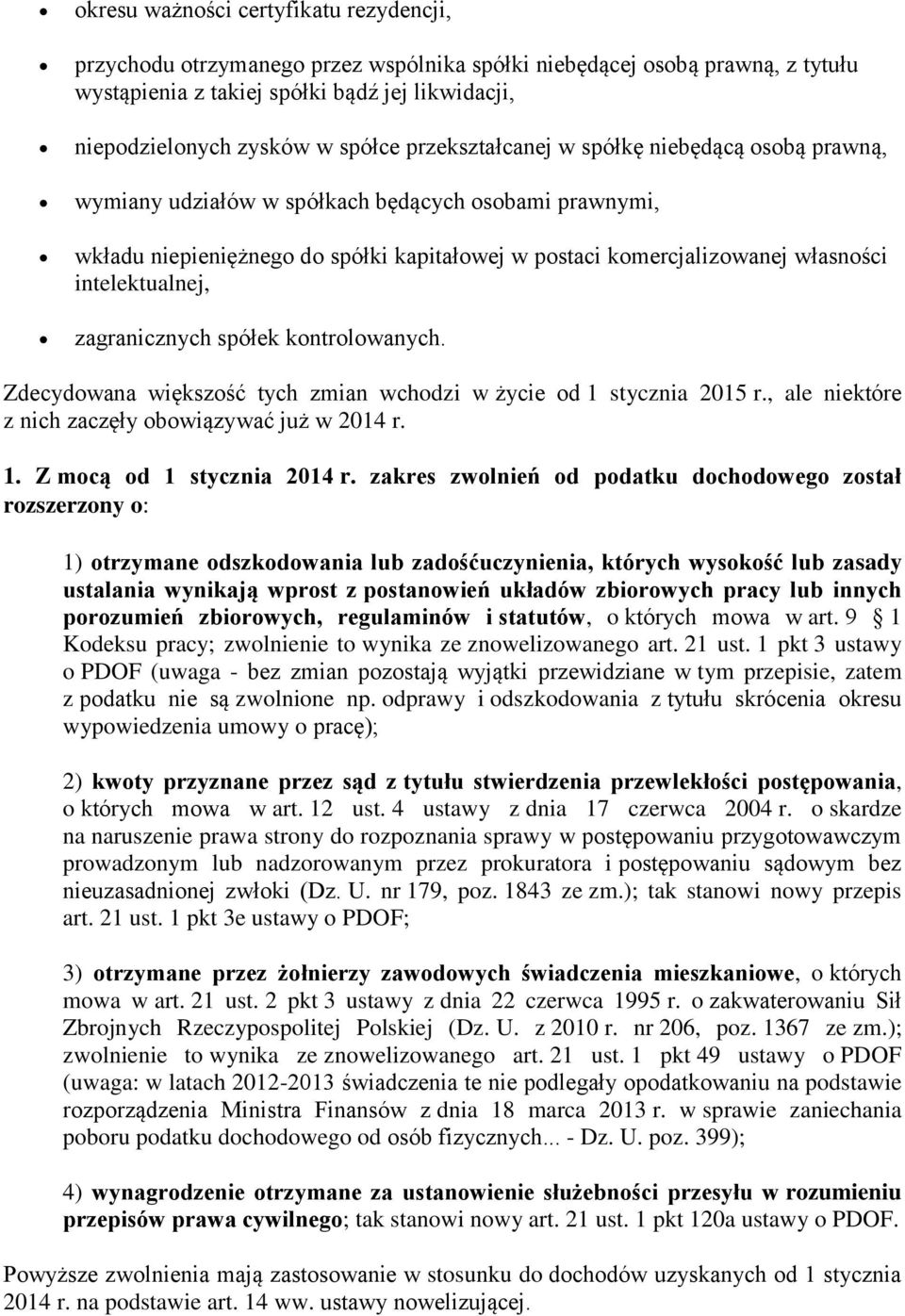 intelektualnej, zagranicznych spółek kontrolowanych. Zdecydowana większość tych zmian wchodzi w życie od 1 stycznia 2015 r., ale niektóre z nich zaczęły obowiązywać już w 2014 r. 1. Z mocą od 1 stycznia 2014 r.