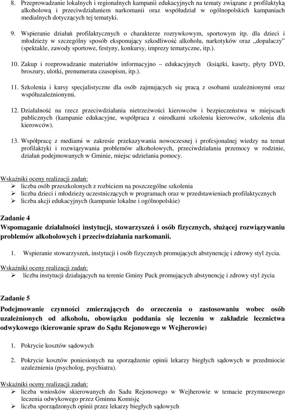 dla dzieci i młdzieży w szczególny spsób ekspnujący szkdliwść alkhlu, narktyków raz dpalaczy (spektakle, zawdy sprtwe, festyny, knkursy, imprezy tematyczne, itp.). 10.