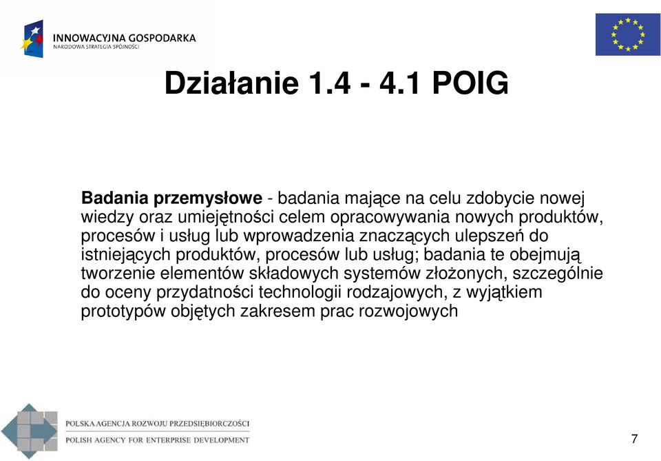 produktów, procesów lub usług; badania te obejmują tworzenie elementów składowych systemów złoŝonych,