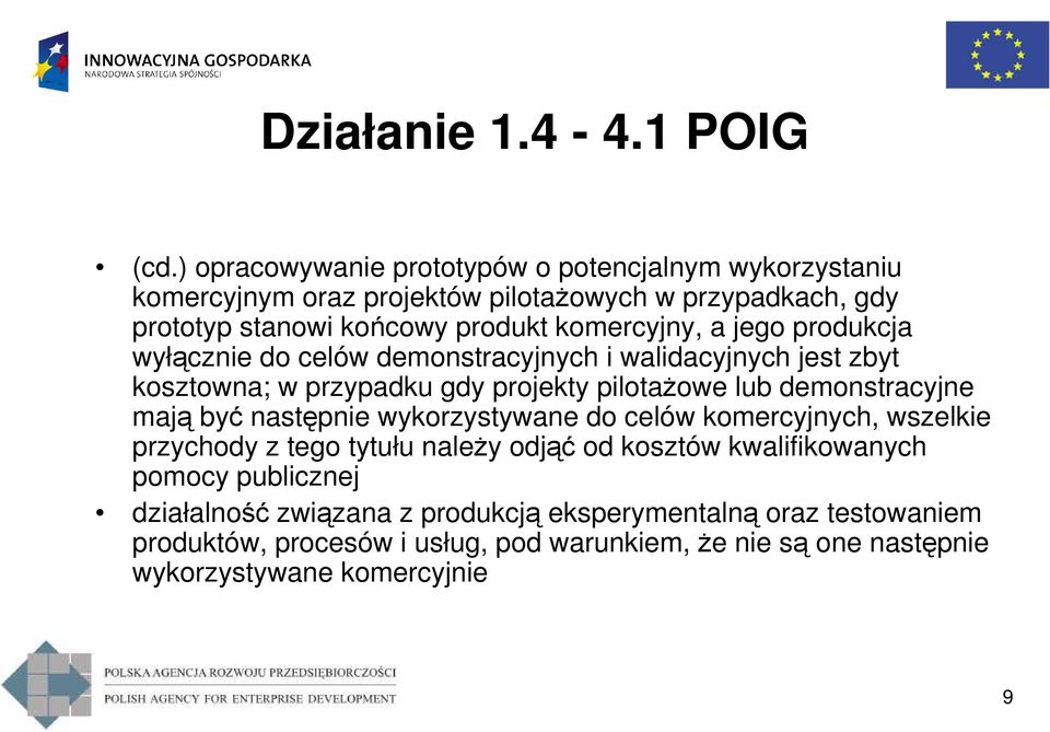 demonstracyjne mają być następnie wykorzystywane do celów komercyjnych, wszelkie przychody z tego tytułu naleŝy odjąć od kosztów kwalifikowanych pomocy