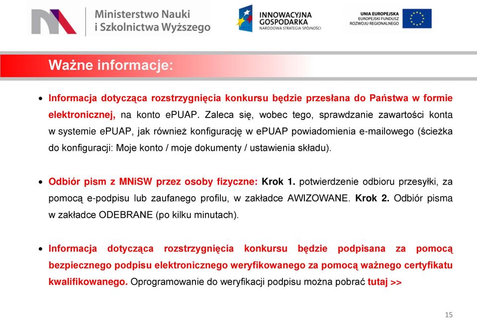 ustawienia składu). Odbiór pism z MNiSW przez osoby fizyczne: Krok 1. potwierdzenie odbioru przesyłki, za pomocą e-podpisu lub zaufanego profilu, w zakładce AWIZOWANE. Krok 2.