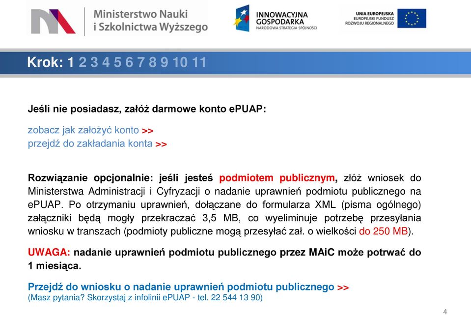 Po otrzymaniu uprawnień, dołączane do formularza XML (pisma ogólnego) załączniki będą mogły przekraczać 3,5 MB, co wyeliminuje potrzebę przesyłania wniosku w transzach (podmioty