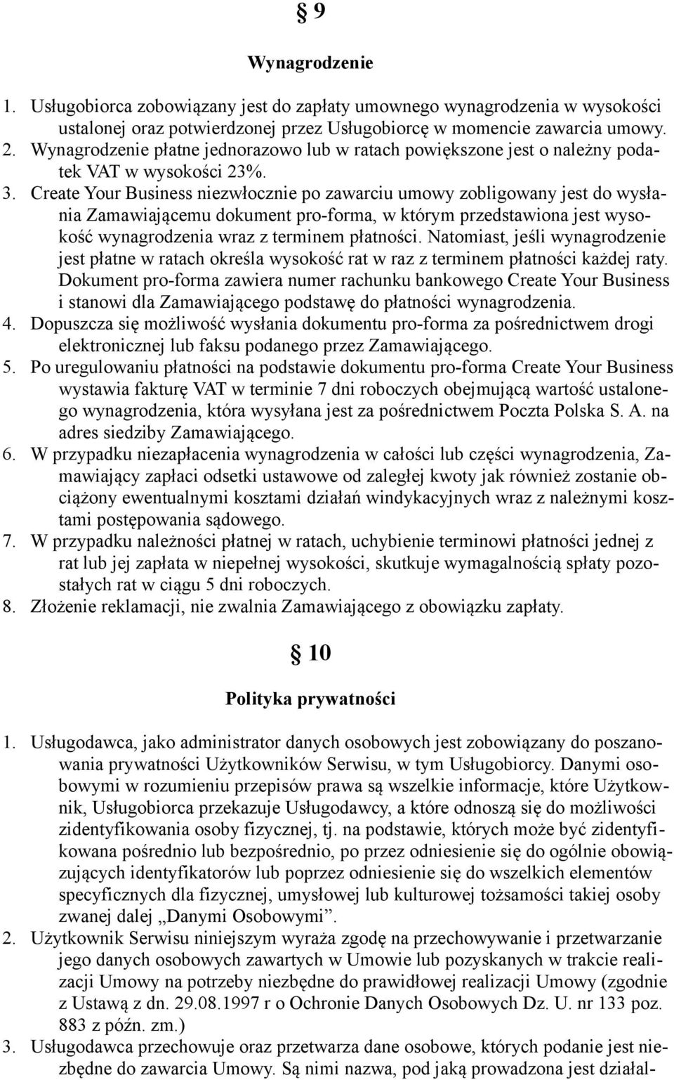 Create Your Business niezwłocznie po zawarciu umowy zobligowany jest do wysłania Zamawiającemu dokument pro-forma, w którym przedstawiona jest wysokość wynagrodzenia wraz z terminem płatności.