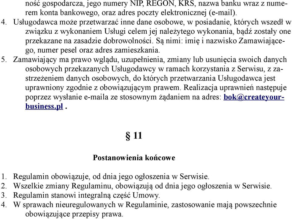 Są nimi: imię i nazwisko Zamawiającego, numer pesel oraz adres zamieszkania. 5.