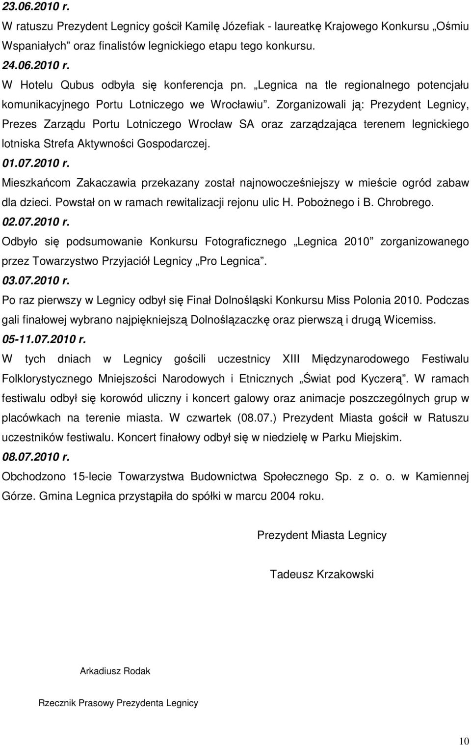 Zorganizowali ją: Prezydent Legnicy, Prezes Zarządu Portu Lotniczego Wrocław SA oraz zarządzająca terenem legnickiego lotniska Strefa Aktywności Gospodarczej. 01.07.2010 r.