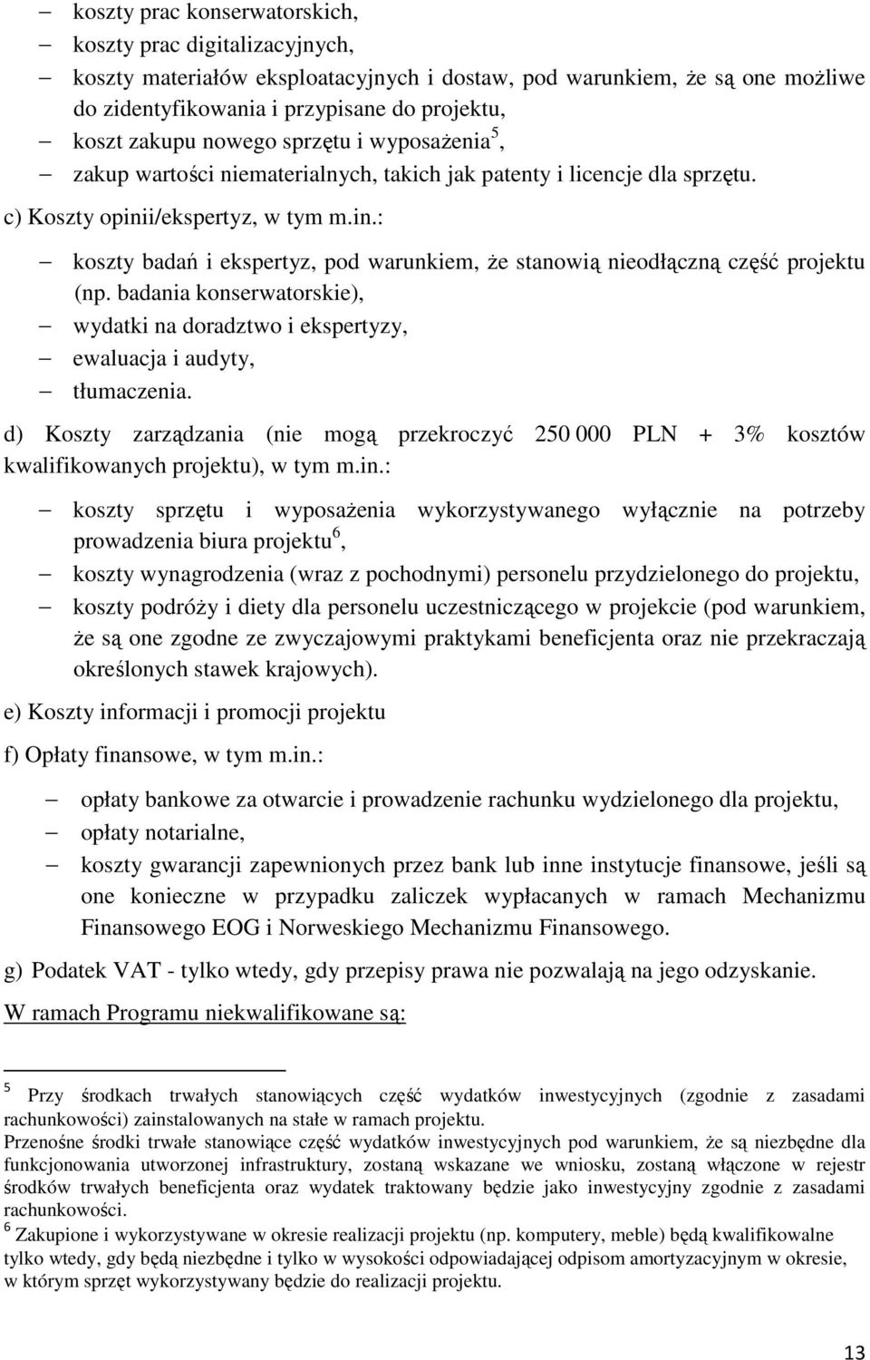 i/ekspertyz, w tym m.in.: koszty badań i ekspertyz, pod warunkiem, Ŝe stanowią nieodłączną część projektu (np.