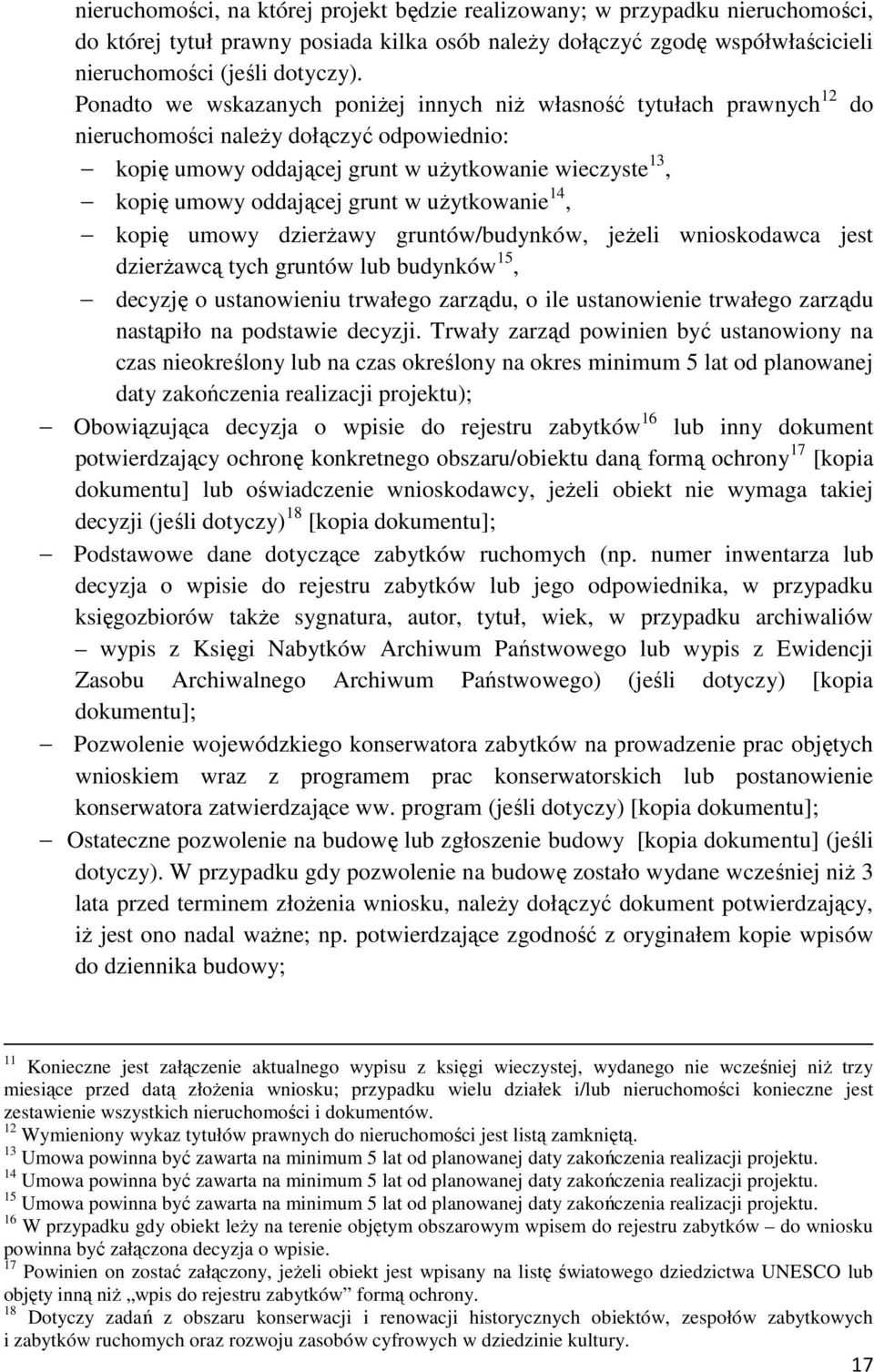 grunt w uŝytkowanie 14, kopię umowy dzierŝawy gruntów/budynków, jeŝeli wnioskodawca jest dzierŝawcą tych gruntów lub budynków 15, decyzję o ustanowieniu trwałego zarządu, o ile ustanowienie trwałego