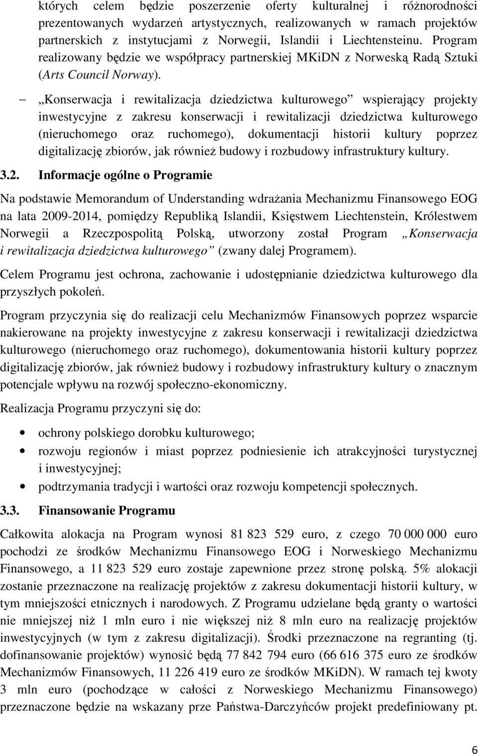 Konserwacja i rewitalizacja dziedzictwa kulturowego wspierający projekty inwestycyjne z zakresu konserwacji i rewitalizacji dziedzictwa kulturowego (nieruchomego oraz ruchomego), dokumentacji