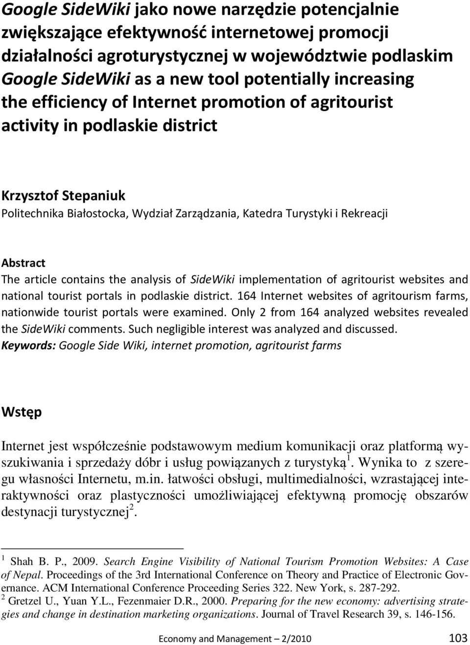 The article contains the analysis of SideWiki implementation of agritourist websites and national tourist portals in podlaskie district.