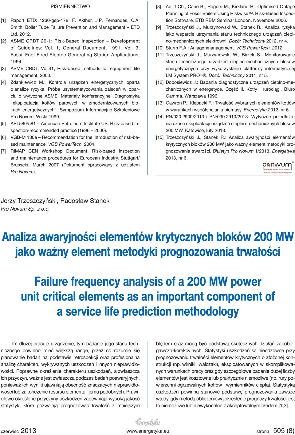 41; Risk-based methods for equipment life management, 2003. [4] Zdankiewicz M.: Kontrola urządzeń energetycznych oparta o analizę ryzyka. Próba usystematyzowania zaleceń w oparciu o wytyczne ASME.