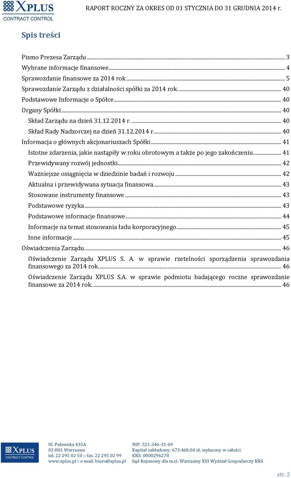 .. 41 Istotne zdarzenia, jakie nastąpiły w roku obrotowym a także po jego zakończeniu... 41 Przewidywany rozwój jednostki... 42 Ważniejsze osiągnięcia w dziedzinie badań i rozwoju.