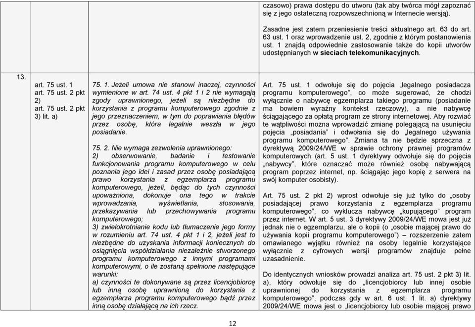 75 ust. 2 pkt 3) lit. a) 75. 1. Jeżeli umowa nie stanowi inaczej, czynności wymienione w art. 74 ust.