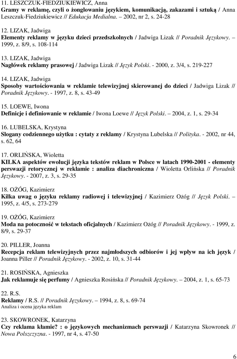 LIZAK, Jadwiga Nagłówek reklamy prasowej / Jadwiga Lizak // Język Polski. - 2000, z. 3/4, s. 219-227 14.