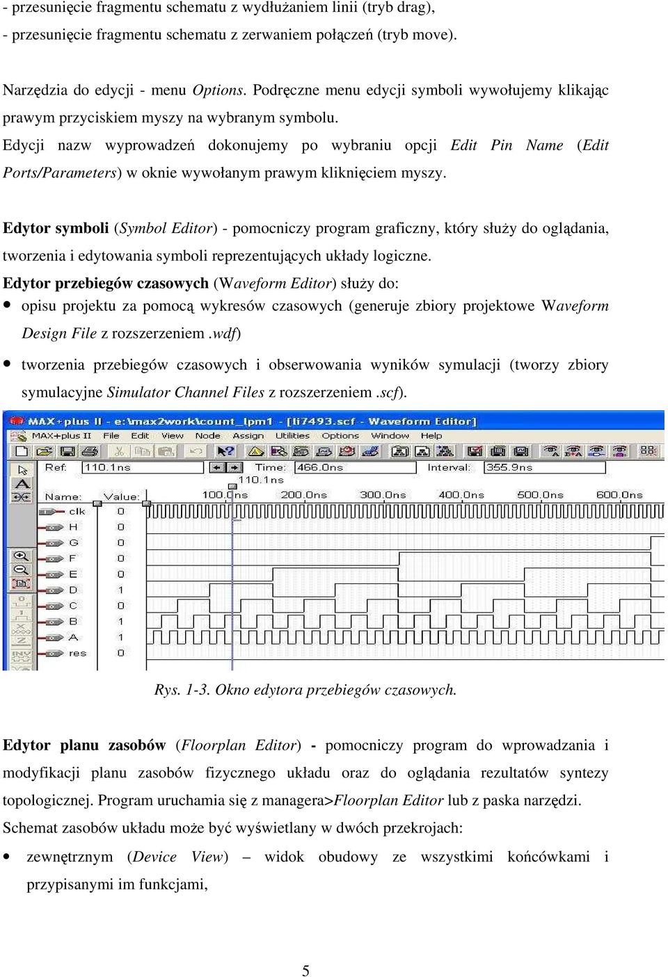 Edycji nazw wyprowadzeń dokonujemy po wybraniu opcji Edit Pin Name (Edit Ports/Parameters) w oknie wywołanym prawym kliknięciem myszy.