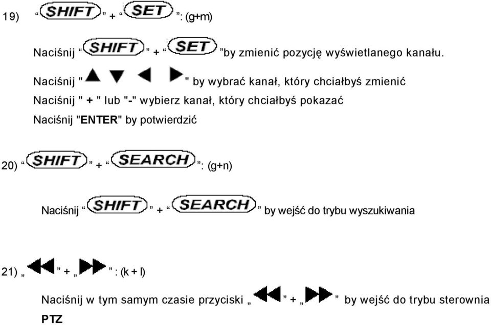 kanał, który chciałbyś pokazać Naciśnij "ENTER" by potwierdzić 20) + : (g+n) Naciśnij +