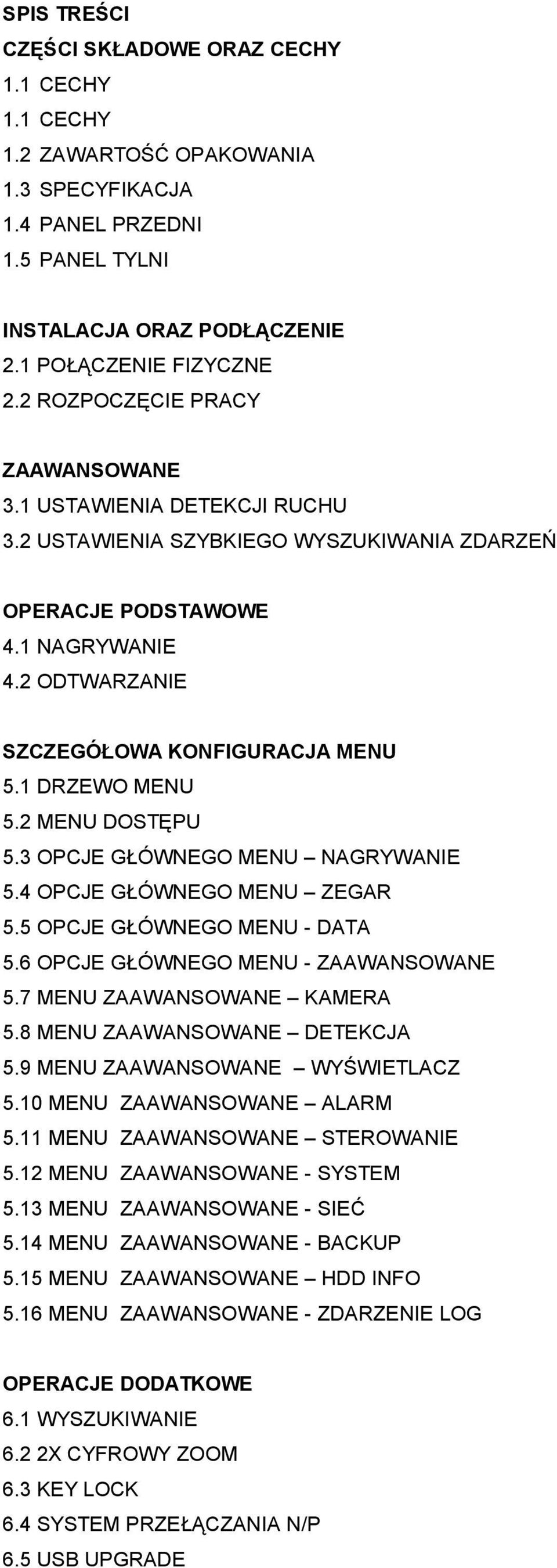 1 DRZEWO MENU 5.2 MENU DOSTĘPU 5.3 OPCJE GŁÓWNEGO MENU NAGRYWANIE 5.4 OPCJE GŁÓWNEGO MENU ZEGAR 5.5 OPCJE GŁÓWNEGO MENU - DATA 5.6 OPCJE GŁÓWNEGO MENU - ZAAWANSOWANE 5.7 MENU ZAAWANSOWANE KAMERA 5.