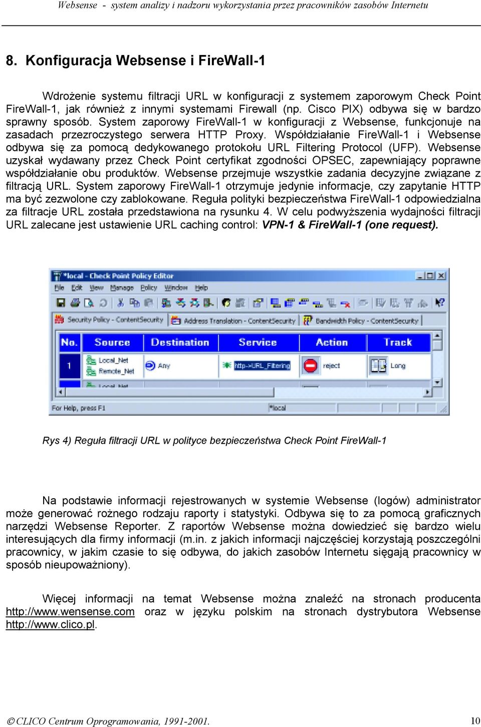 Współdziałanie FireWall-1 i Websense odbywa się za pomocą dedykowanego protokołu URL Filtering Protocol (UFP).