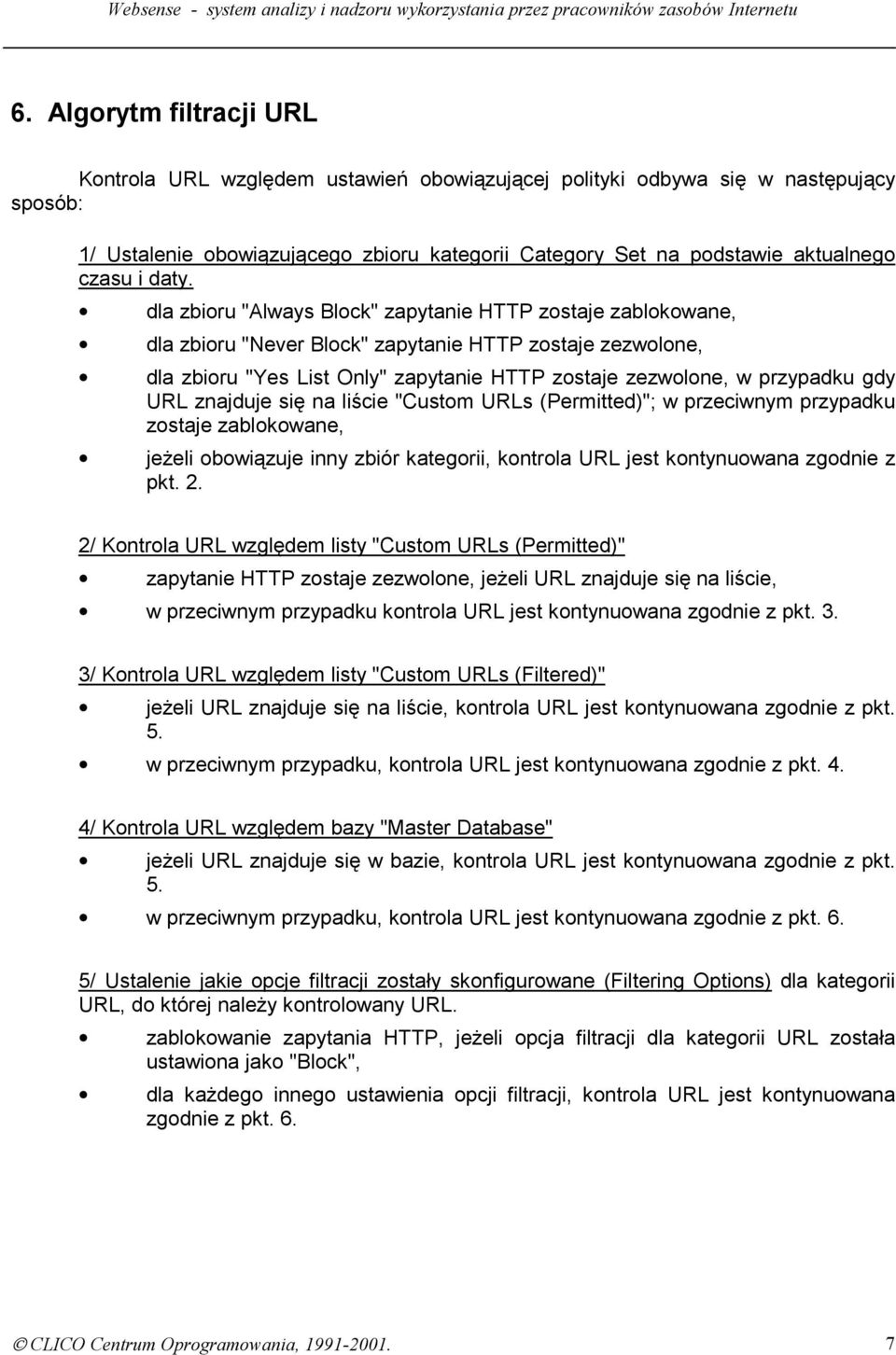 dla zbioru "Always Block" zapytanie HTTP zostaje zablokowane, dla zbioru "Never Block" zapytanie HTTP zostaje zezwolone, dla zbioru "Yes List Only" zapytanie HTTP zostaje zezwolone, w przypadku gdy