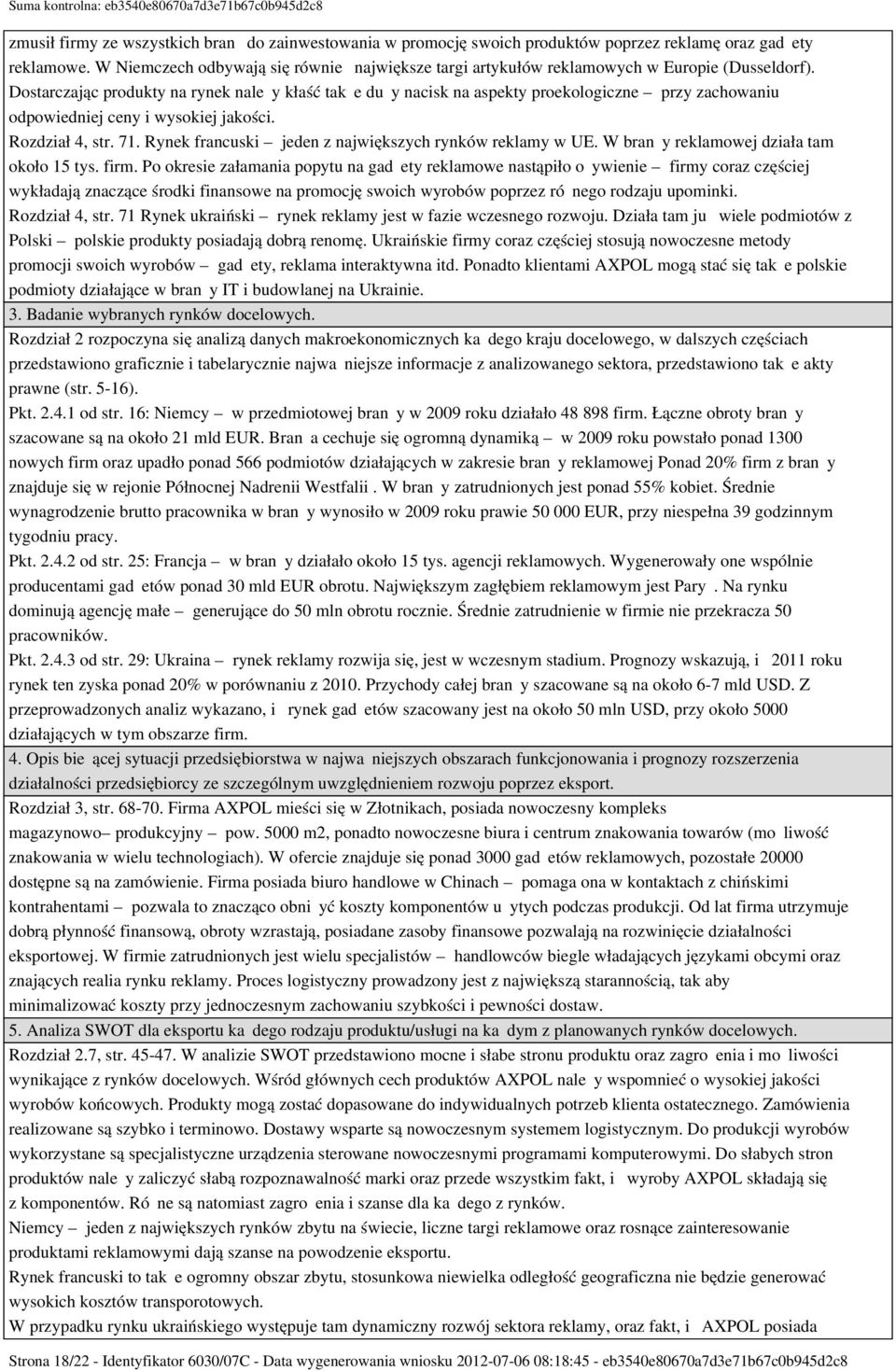 Dostarczając produkty na rynek należy kłaść także duży nacisk na aspekty proekologiczne przy zachowaniu odpowiedniej ceny i wysokiej jakości. Rozdział 4, str. 71.