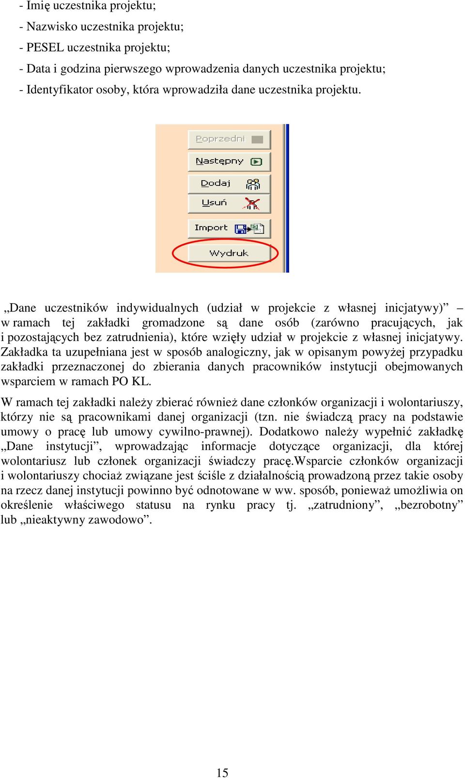 Dane uczestników indywidualnych (udział w projekcie z własnej inicjatywy) w ramach tej zakładki gromadzone są dane osób (zarówno pracujących, jak i pozostających bez zatrudnienia), które wzięły