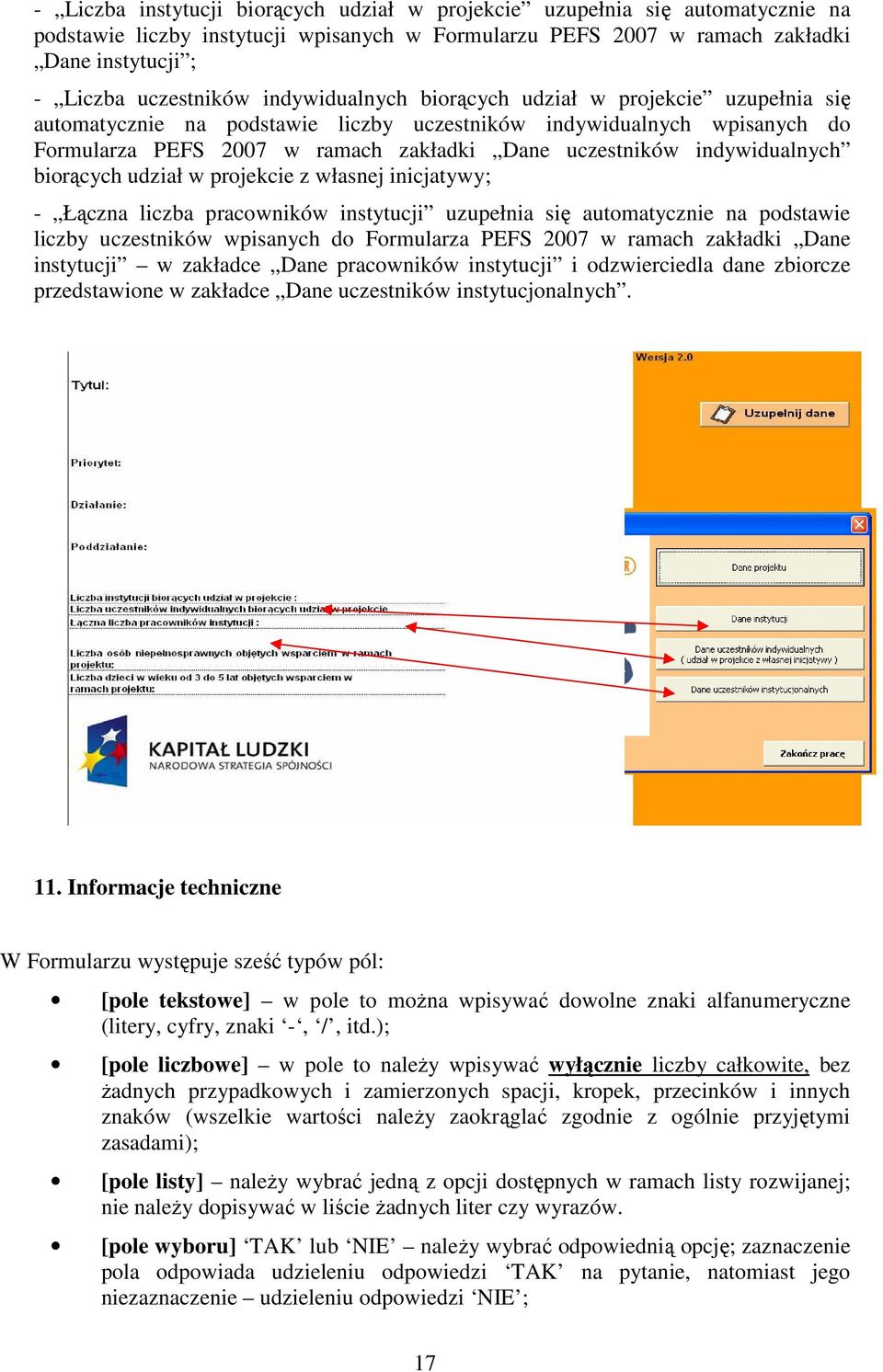 indywidualnych biorących udział w projekcie z własnej inicjatywy; - Łączna liczba pracowników instytucji uzupełnia się automatycznie na podstawie liczby uczestników wpisanych do Formularza PEFS 2007