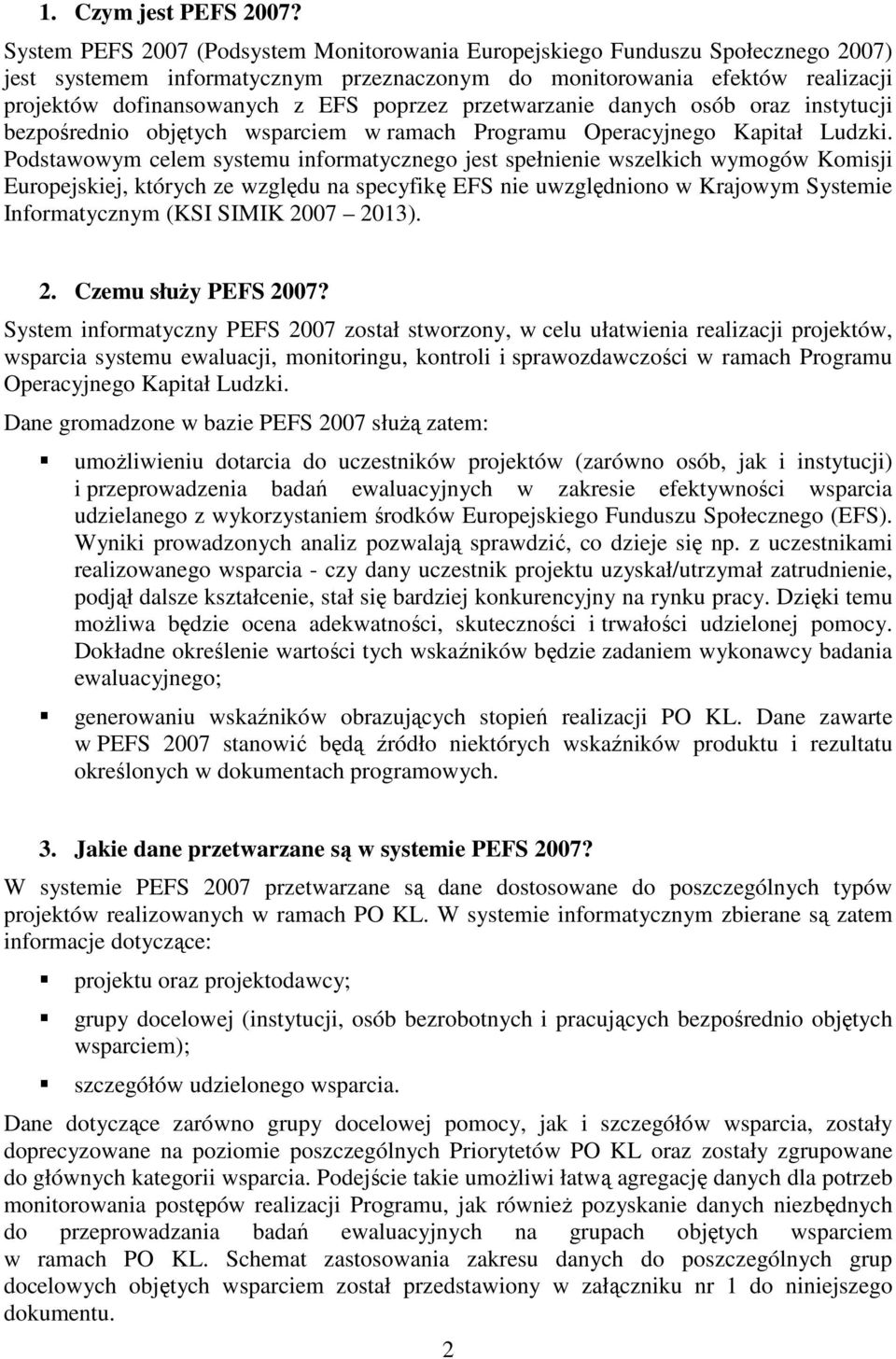 poprzez przetwarzanie danych osób oraz instytucji bezpośrednio objętych wsparciem w ramach Programu Operacyjnego Kapitał Ludzki.