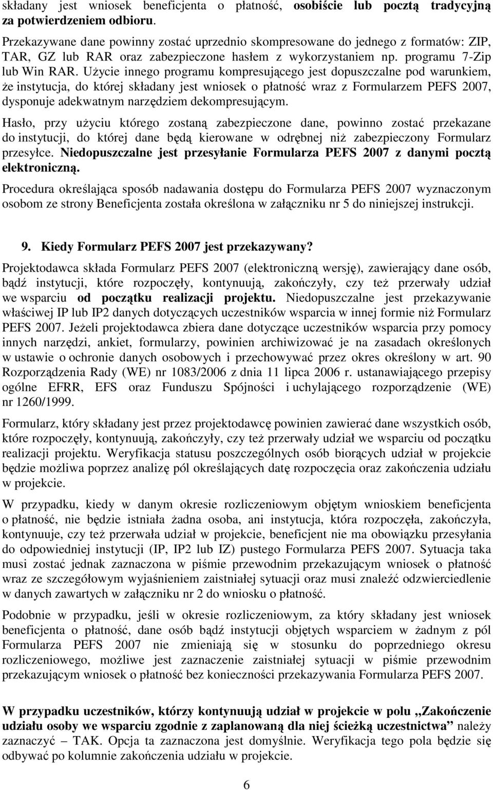 Użycie innego programu kompresującego jest dopuszczalne pod warunkiem, że instytucja, do której składany jest wniosek o płatność wraz z Formularzem PEFS 2007, dysponuje adekwatnym narzędziem