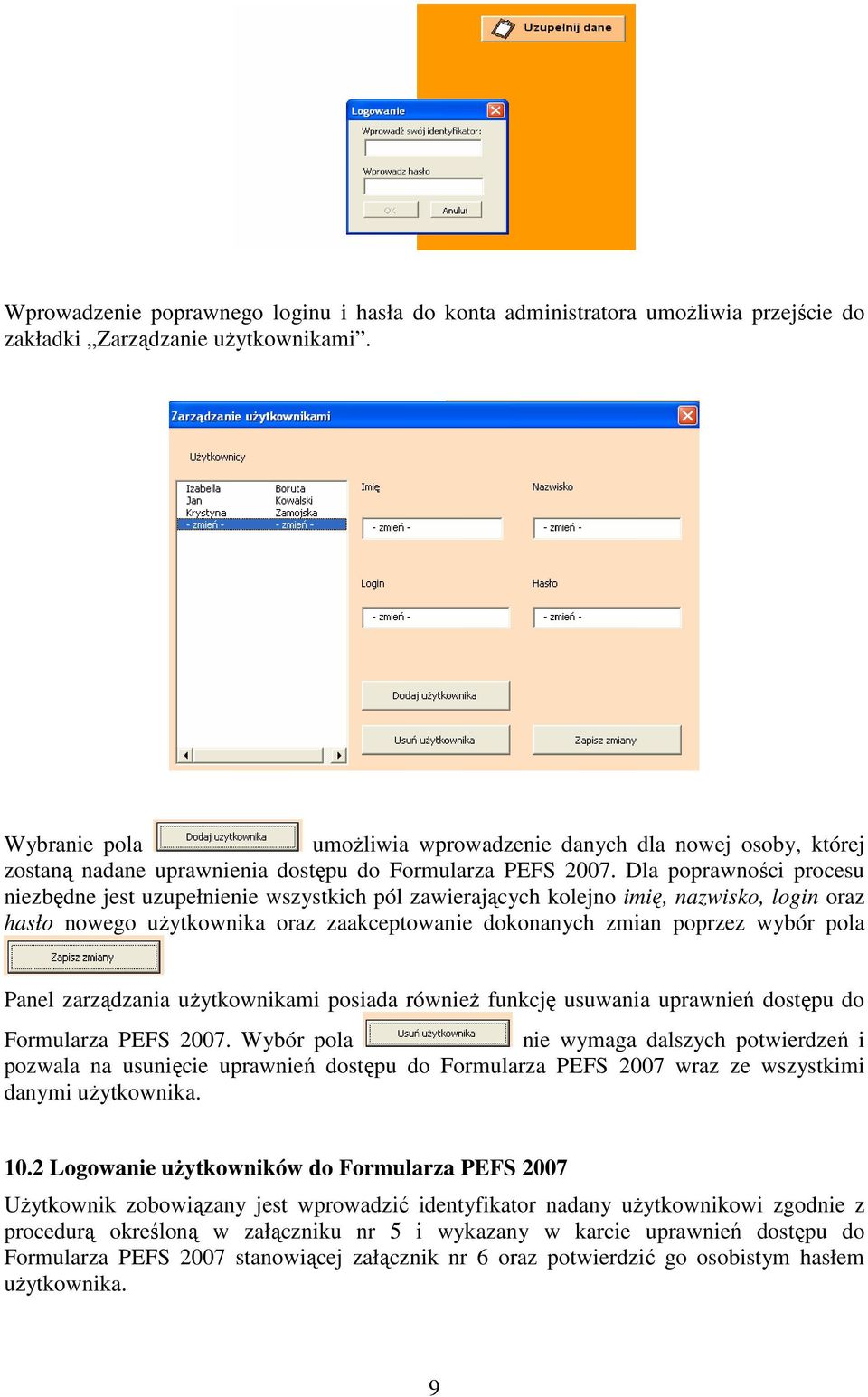 Dla poprawności procesu niezbędne jest uzupełnienie wszystkich pól zawierających kolejno imię, nazwisko, login oraz hasło nowego użytkownika oraz zaakceptowanie dokonanych zmian poprzez wybór pola