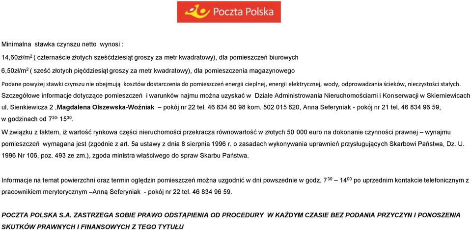 nieczystości stałych. Szczegółowe informacje dotyczące pomieszczeń i warunków najmu można uzyskać w Dziale Administrowania Nieruchomościami i Konserwacji w Skierniewicach ul.