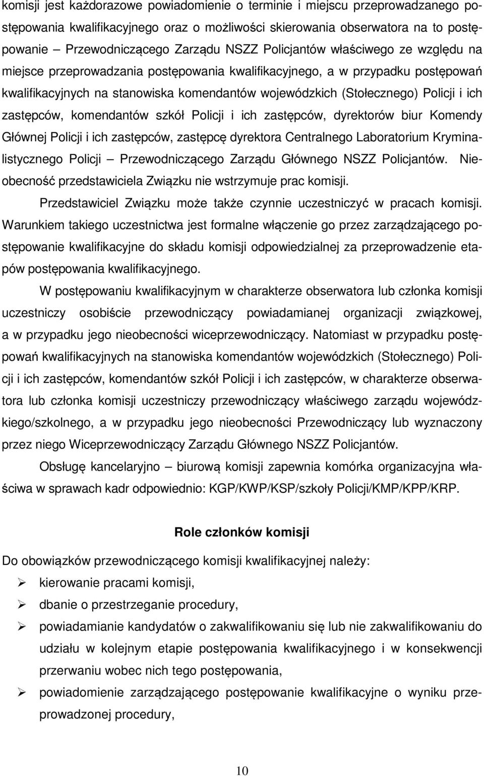 ich zastępców, komendantów szkół Policji i ich zastępców, dyrektorów biur Komendy Głównej Policji i ich zastępców, zastępcę dyrektora Centralnego Laboratorium Kryminalistycznego Policji