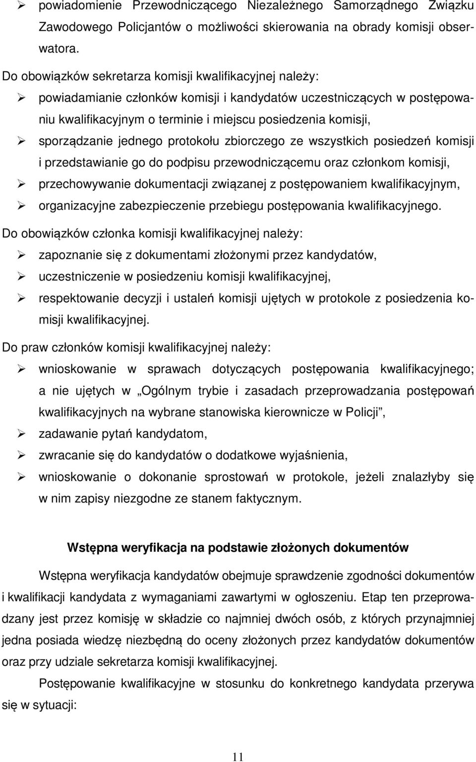 sporządzanie jednego protokołu zbiorczego ze wszystkich posiedzeń komisji i przedstawianie go do podpisu przewodniczącemu oraz członkom komisji, przechowywanie dokumentacji związanej z postępowaniem