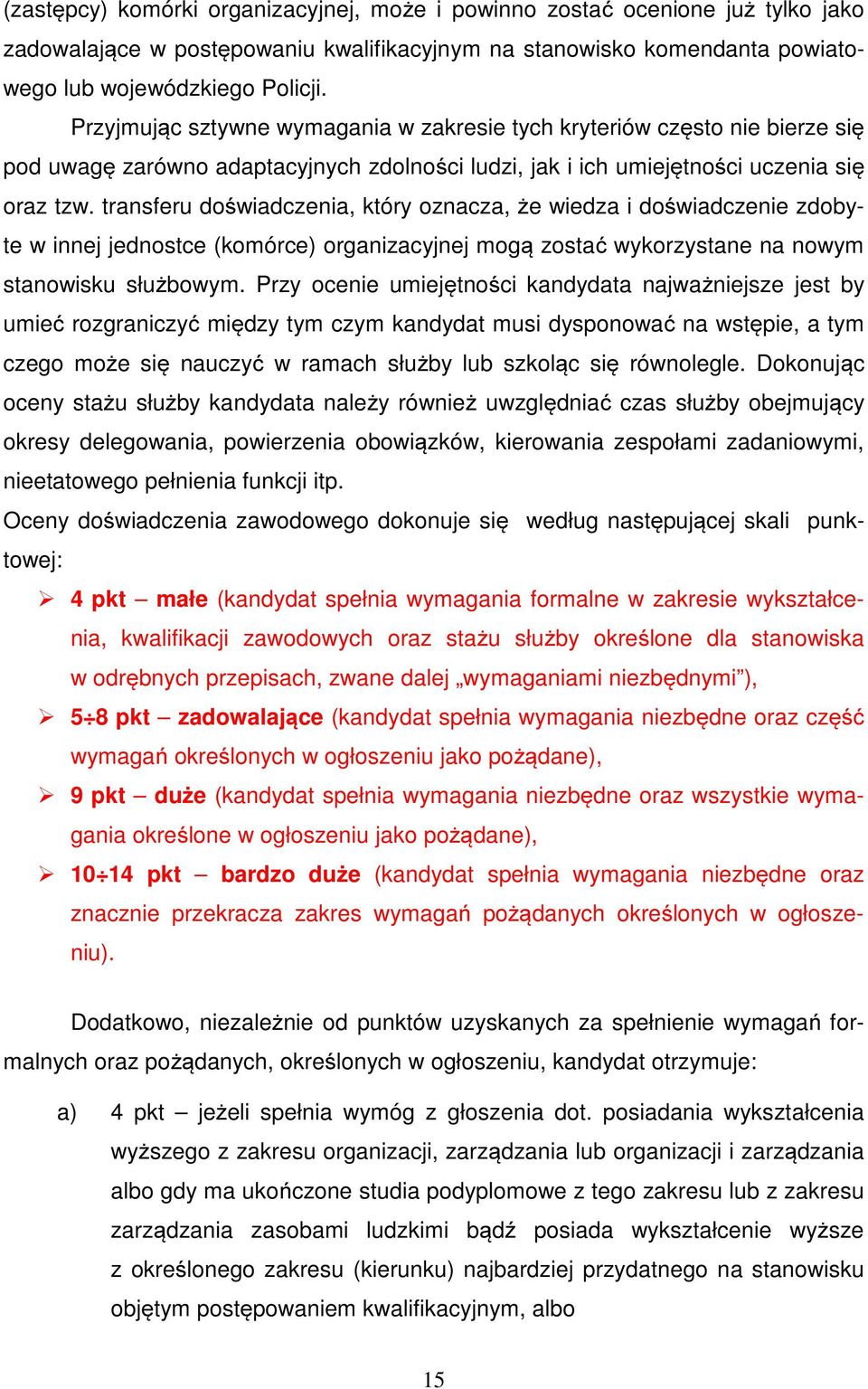 transferu doświadczenia, który oznacza, że wiedza i doświadczenie zdobyte w innej jednostce (komórce) organizacyjnej mogą zostać wykorzystane na nowym stanowisku służbowym.