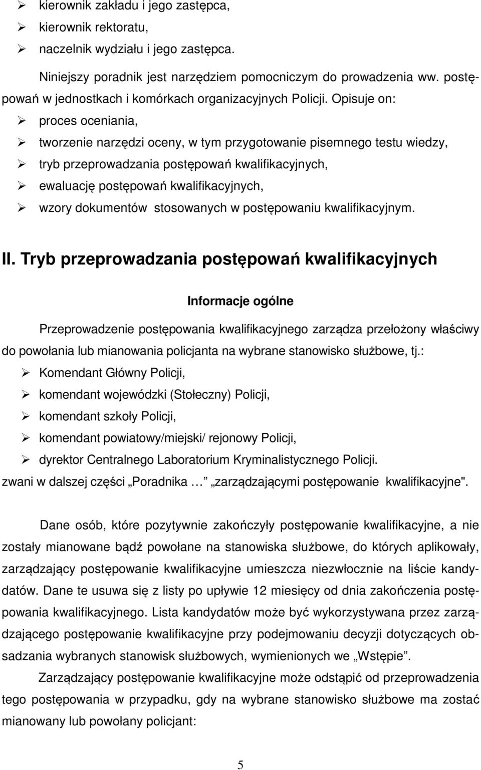 Opisuje on: proces oceniania, tworzenie narzędzi oceny, w tym przygotowanie pisemnego testu wiedzy, tryb przeprowadzania postępowań kwalifikacyjnych, ewaluację postępowań kwalifikacyjnych, wzory