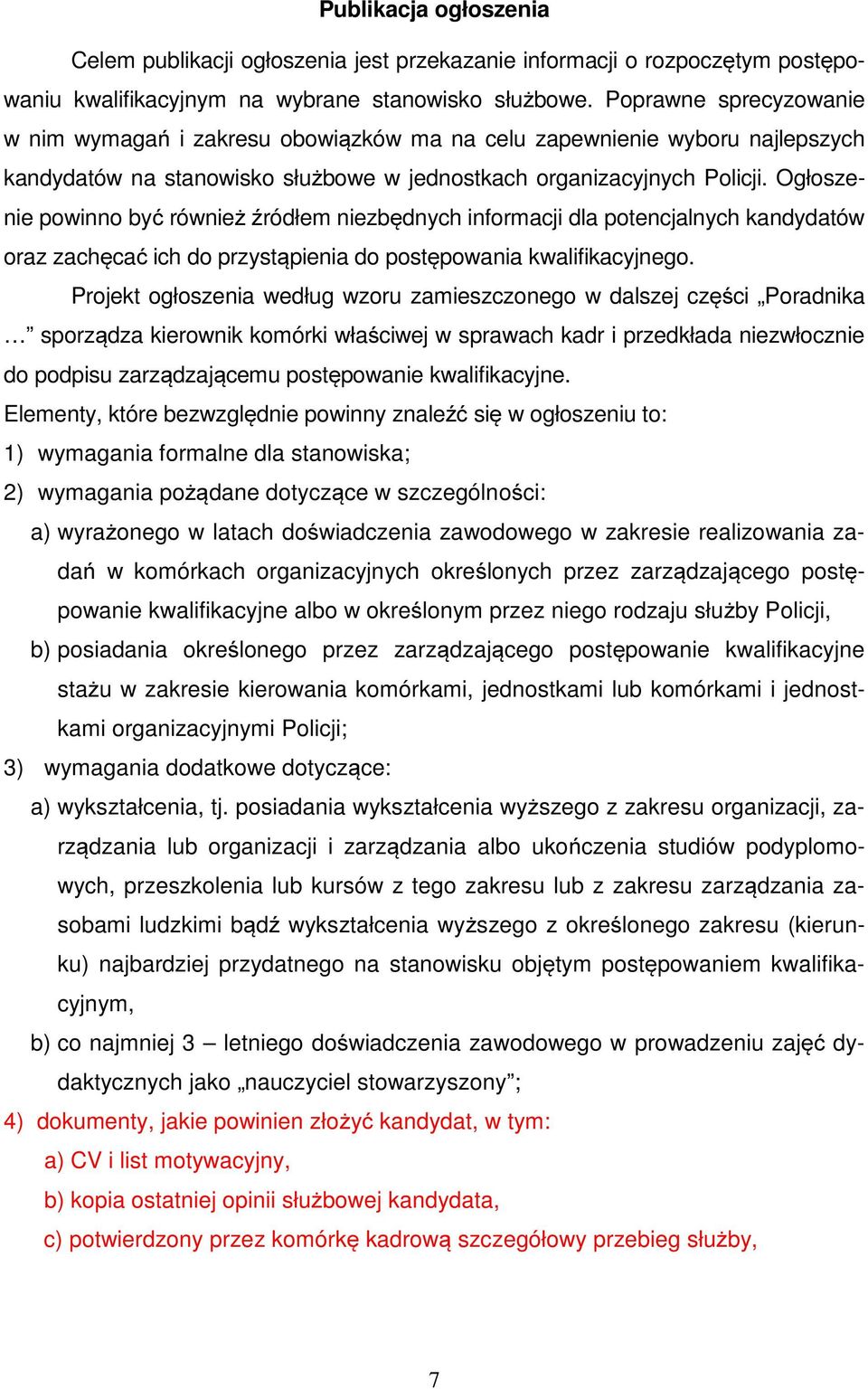 Ogłoszenie powinno być również źródłem niezbędnych informacji dla potencjalnych kandydatów oraz zachęcać ich do przystąpienia do postępowania kwalifikacyjnego.